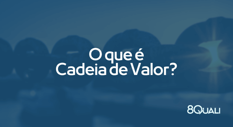 O que é Cadeia de Valor e qual sua importância para as empresas!